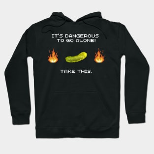 It's dangerous to go alone, take this pickle! Hoodie